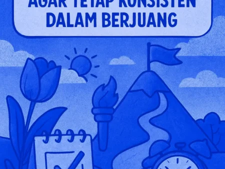 Tips Menjaga Motivasi agar Tetap Konsisten dalam Berjuang